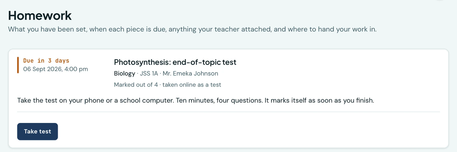 One card from a pupil's homework screen at Demo Group of Schools, signed in as Amaka Okafor. It is led by a coloured bar and the countdown Due in 3 days, with 06 Sept 2026 at 4:00 pm beneath it. The work is Photosynthesis: end-of-topic test, Biology, JSS 1A, Mr. Emeka Johnson, and a line under the title reads Marked out of 4, taken online as a test. The instruction says: Take the test on your phone or a school computer. Ten minutes, four questions. It marks itself as soon as you finish. Under a rule at the foot of the card sits a Take test button.